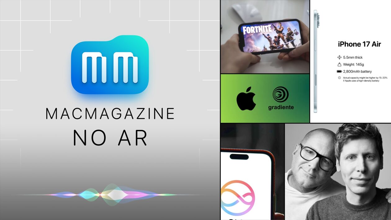 MacMagazine no Ar #632: Fortnite de volta, Gradiente vs. Apple, OpenAI + io, “iPhone 17 Air” e muito mais!